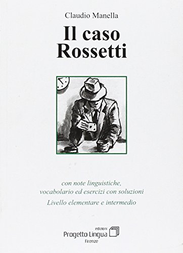 9788887883152: Il caso Rossetti. Con note linguistiche, vocabolario ed esercizi con soluzioni. Livello elementare e intermedio