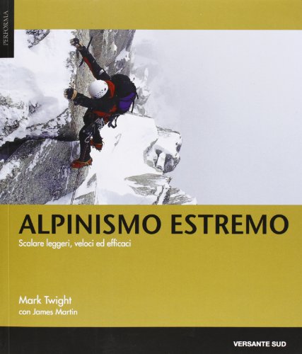 9788887890792: Alpinismo estremo. Scalare leggeri, veloci ed efficaci