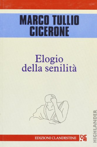 Elogio della senilità - Cicerone, M. Tullio