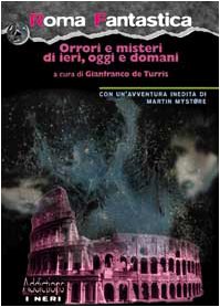 9788887913132: Roma fantastica. Orrori e misteri di ieri, oggi e domani (I neri)