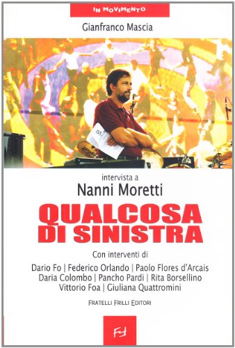 9788887923599: Qualcosa di sinistra. Intervista a Nanni Moretti (In movimento)