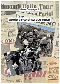 9788887930443: Storie e ricordi su due ruote. I ricordi di un protagonista del ciclismo degli anni '60 e '70 in una chiacchierata con Gabriele Angelini