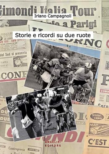 9788887930443: Storie e ricordi su due ruote. I ricordi di un protagonista del ciclismo degli anni '60 e '70 in una chiacchierata con Gabriele Angelini