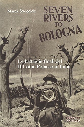 Imagen de archivo de Seven rivers to Bologna. Le battaglie finali del II Corpo Polacco in Italia a la venta por Brook Bookstore