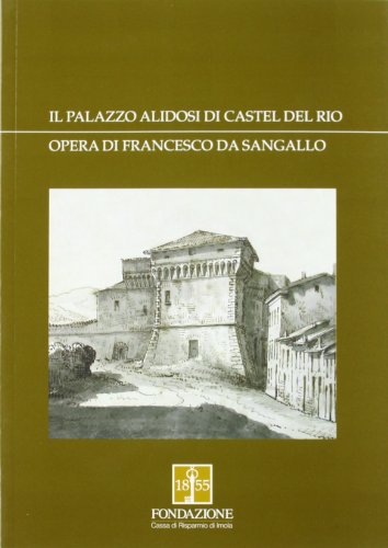 9788887930542: Il palazzo Alidosi di Castel del Rio. Opera di Francesco da Sangallo (Tracce)