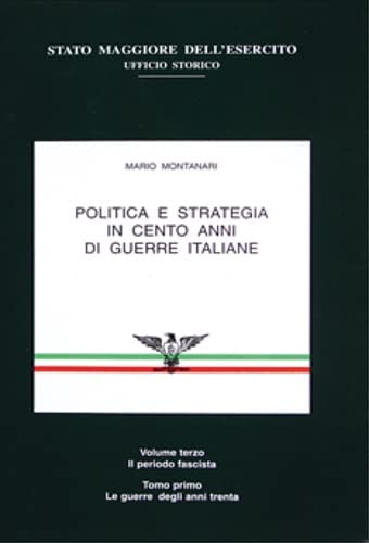 9788887940602: Politica e strategia in cento anni di guerre italiane. Vol.III: tomo I: Il periodo fascista, Le guerre degli anni trenta.