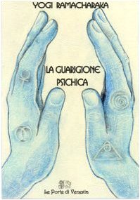 La guarigione psichica (9788887944037) by Yogi. Ramacharaka