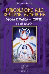 9788887944754: Introduzione alle dottrine ermetiche. Teoria e pratica (Vol. 1) (Le porte di Venexia)
