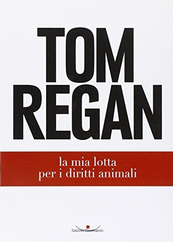La mia lotta per i diritti animali (9788887947212) by Tom Regan