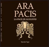 ARA PACIS. La pace di Augusto