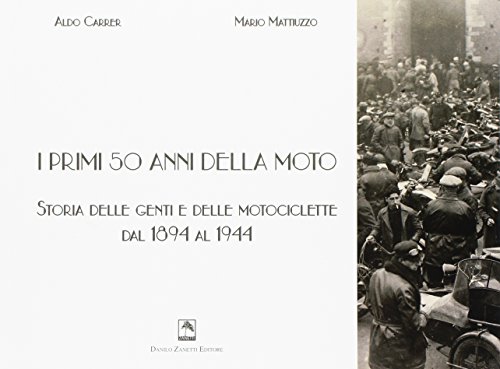 Stock image for I Primi 50 Anni Della Moto. Storia Delle Genti E Delle Motociclette Dal 1894 Al 1944 for sale by Piazza del Libro