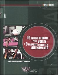 9788888004396: Diciannove esercizi globali per il volley e nove proposte di sedute di allenamento. Per seniores, giovanile e femminile (Volley collection)