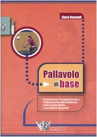 9788888004655: Pallavolo di base. Proposte per l'allenamento e l'insegnamento della pallavolo nella scuola media e nei settori giovanili (Volley collection)