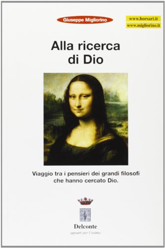 9788888029641: Alla ricerca di Dio. Viaggio tra i pensieri dei grandi filosofi che hanno creato Dio