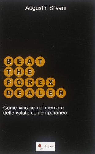 Stock image for Beat the forex dealer. Come vincere nel mercato delle valute contemporaneo for sale by libreriauniversitaria.it