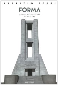 Stock image for Forma. Nudi di architettura 1930-1940. Catalogo della mostra (Roma). Ediz. italiana e inglese for sale by Le Monde de Kamlia