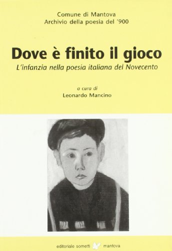 9788888091679: Dov' finito il gioco. L'infanzia nella poesia italiana del Novecento (Archivio della poesia del '900)