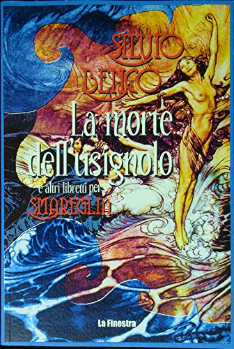 9788888097473: La morte dell'usignolo e altri libretti per Smareglia. In appendice Frammento del lago per Gastone Zuccoli
