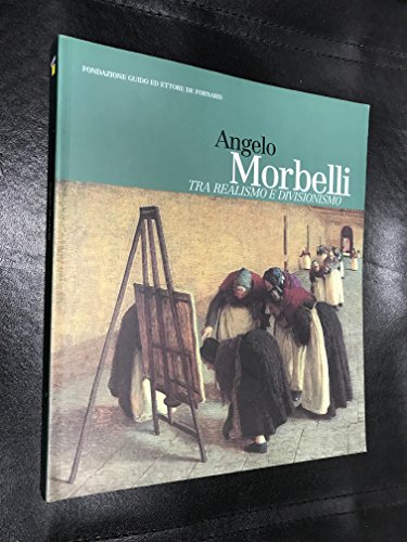 Beispielbild fr Angelo Morbelli. Tra realismo e divisionismo. Catalogo della Mostra di Torino, Galleri Civica d'Arte (GAM), 7 Febbraio - 25 Aprile 2001 zum Verkauf von Il Salvalibro s.n.c. di Moscati Giovanni