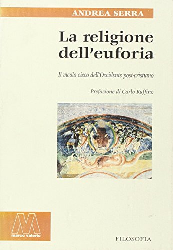 9788888132273: La religione dell'euforia. Il vicolo cieco dell'Occidente post cristiano (I saggi. Filosofia)