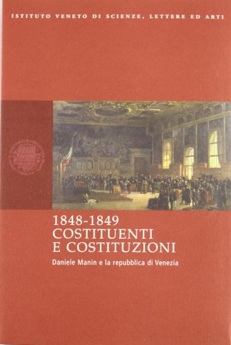 9788888143095: 1848-1849 Costituenti e Costituzioni. Daniele Manin e la Repubblica di Venezia