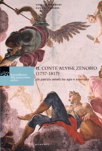 Beispielbild fr Il conte Alvise Zenobio (1757-1817). Un patrizio veneto tra agio e avventura zum Verkauf von Reuseabook