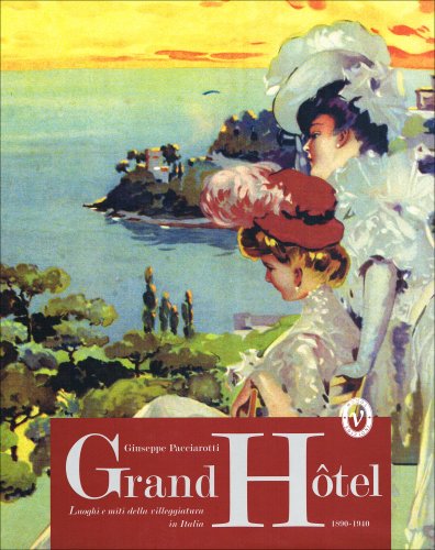 9788888145112: Grand Hotel. Luoghi e miti della villeggiatura in Italia 1890-1940