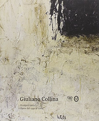 9788888145341: Giuliano Collina. Il corpo  sacro. Opere dal 1990 al 2009. Ediz. illustrata