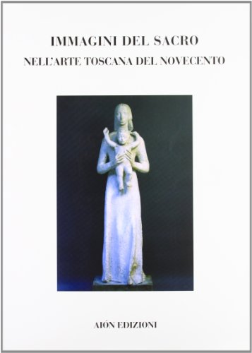 9788888149158: Immagini del sacro nell'arte toscana del Novecento. Pittura e scultura