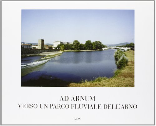 9788888149219: Ad Arnum. Verso un parco fluviale dell'Arno