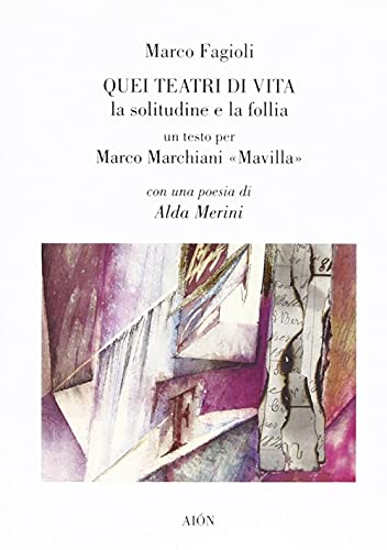 Stock image for Quei teatri di vita. La solitudine e la follia. Un testo per Marco Marchiani Mavilla for sale by Brook Bookstore