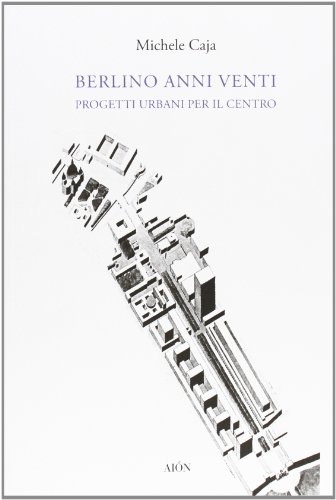 9788888149875: Berlino anni Venti. Progetti urbani per il centro