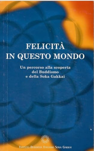 Beispielbild fr Felicit in questo mondo. Un percorso alla scoperta del buddismo e della Soka Gakkai zum Verkauf von WorldofBooks