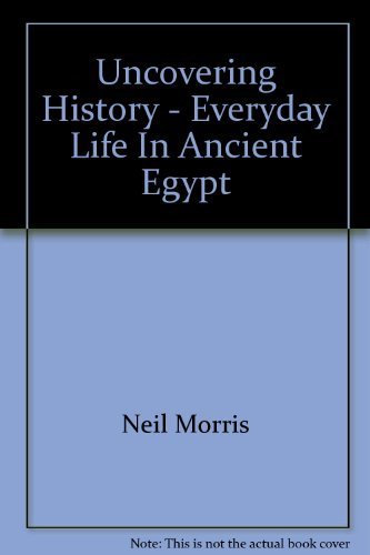 Stock image for Uncovering History - Everyday Life In Ancient Egypt for sale by HPB Inc.