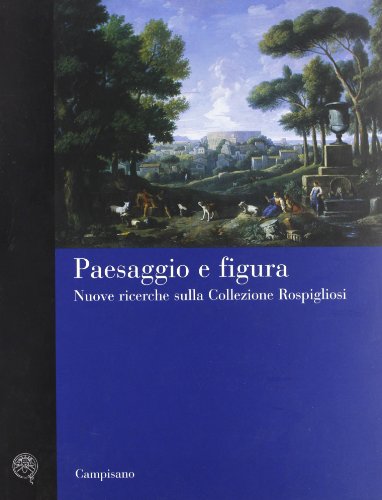 9788888168005: Paesaggio e figura. Nuove ricerche sulla collezione Rospigliosi. Ediz. illustrata (Storia dell'arte)