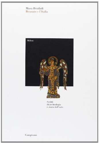 9788888168067: Bisanzio e l'Italia. Scritti di archeologia e storia dell'arte (Milion. Studi e ricerche d'arte bizantina)