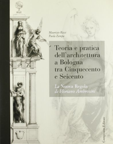 Beispielbild fr Teoria e pratica dell'architettura a Bologna. La nuova regola di Floriano Ambrosini zum Verkauf von Thomas Emig