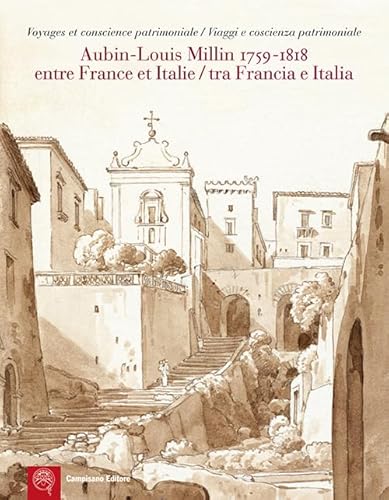 Stock image for Aubin-Louis Millin (1759-1818) tra Francia e l'Italia : viaggi e coscienza patrimoniale : Voyages et conscience patrimoniale : Aubin-Louis Millin (1759-1818) entre France et Italie. for sale by Libreria gi Nardecchia s.r.l.