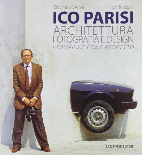 9788888174792: Ico Parisi. Architettura, fotografia, design