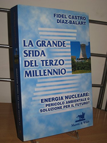 Imagen de archivo de La grande sfida del terzo millennio. Energia nucleare: pericolo ambientale o soluzione per il futuro? a la venta por medimops