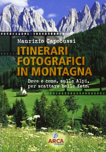 Beispielbild fr Itinerari fotografici di montagna. Dove e come, sulle Alpi, per scattare belle foto. zum Verkauf von libreriauniversitaria.it