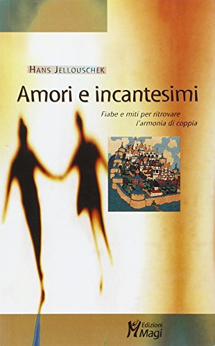 Imagen de archivo de Amori e incantesimi. Fiabe e miti per ritrovare l'armonia di coppia a la venta por libreriauniversitaria.it