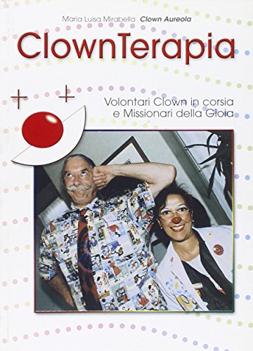 Stock image for Clownterapia. Volontari clown in corsia e missionari della gioia for sale by Libreria Oltre il Catalogo