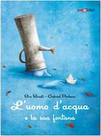 9788888254425: L'uomo d'acqua e la sua fontana. Ediz. illustrata (I libri illustrati)