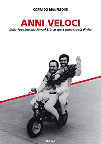 Beispielbild fr Anni veloci : dalla Topolino alla Ferrari 512. Lo sport come scuola di vita zum Verkauf von libreriauniversitaria.it