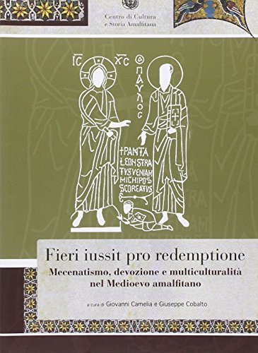 9788888283166: Fieri iussit pro redemptione. Mecenatismo, devozione e multiculturalit nel Medioevo amalfitano (Biblioteca amalfitana)