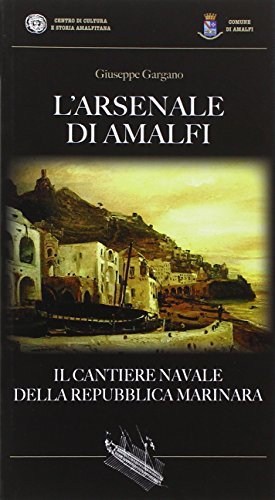 9788888283197: L'Arsenale di Amalfi. Il cantiere della Repubblica Marinara