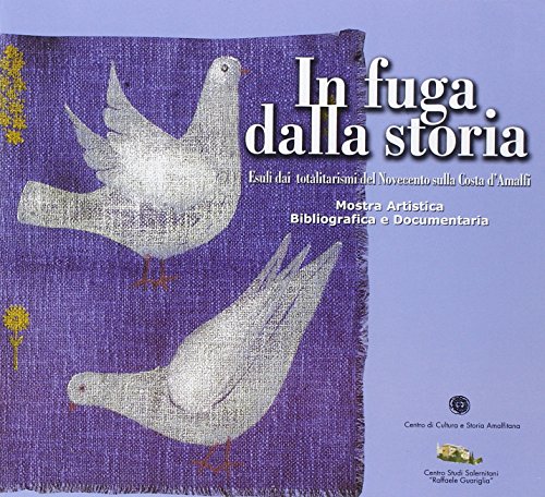 9788888283340: In fuga dalla storia. Esuli dai totalitarismi del Novecento sulla costa d'Amalfi. Catalogo della mostra artistica bibliografica e documentaria (Mostre in biblioteca)