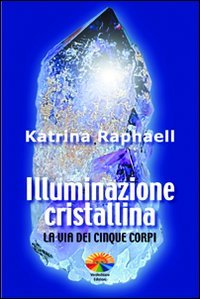 9788888285412: Illuminazione cristallina. La via dei cinque corpi