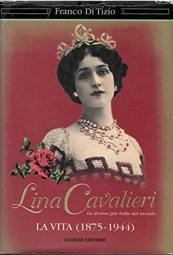 9788888302126: Lina Cavalieri. La donna pi bella del mondo. La vita (1875-1944)
